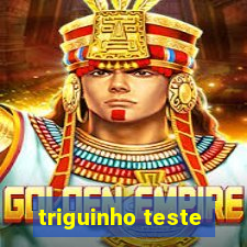 triguinho teste